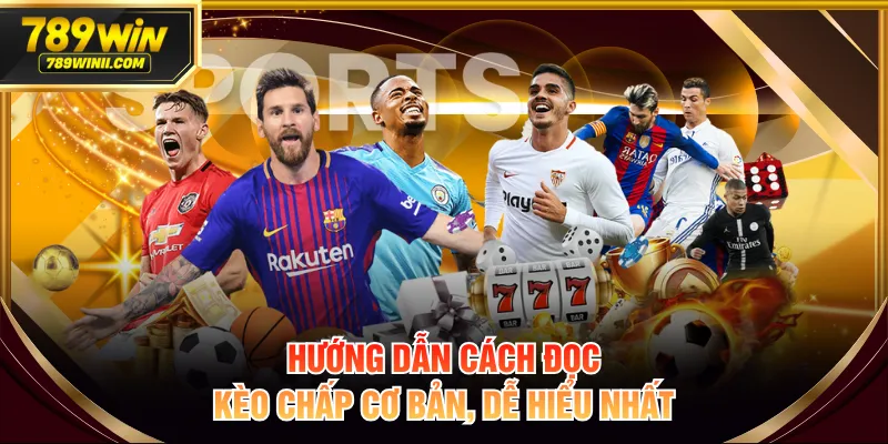 Hướng dẫn cách đọc kèo chấp cơ bản, dễ hiểu nhất