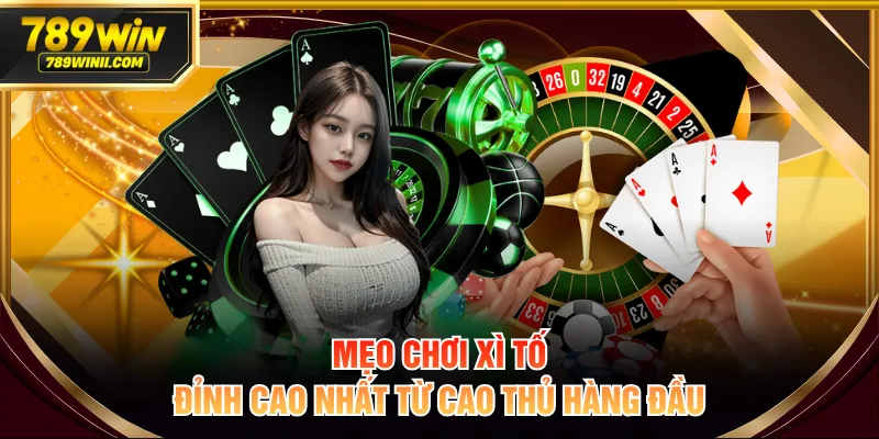 Mẹo chơi xì tố đỉnh cao nhất từ cao thủ hàng đầu